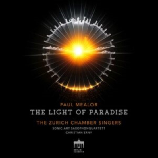 Zurich Chamber Singers Sonic Art S - Paul Mealor: The Light Of Paradise