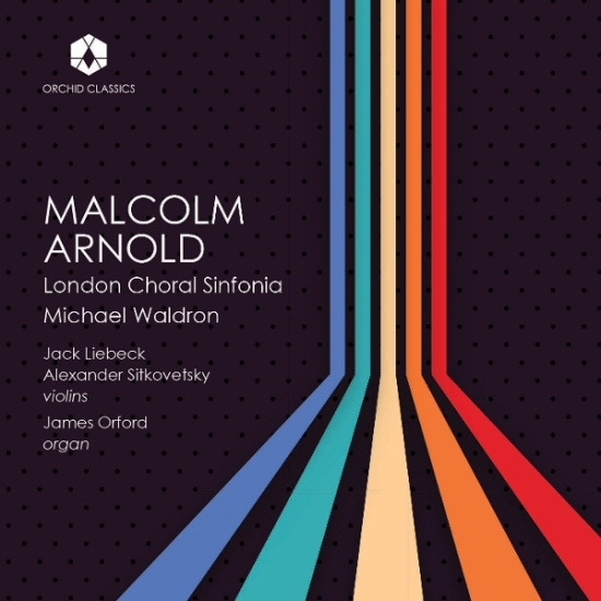 London Choral Sinfonia & Michael Waldron & Jack Liebeck - Malcolm Arnold