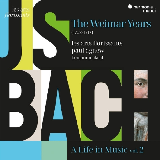 Les Arts Florissants | Paul Agnew | Benjamin Alard - J.S. Bach: A Life In Music Vol. 2 - The Weimar Years (1708-1717)