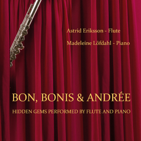 Astrid Eriksson, Madeleine Löfdahl - Bon, Bonis & Andrée - Hidden Gems Performed By Flute And Piano