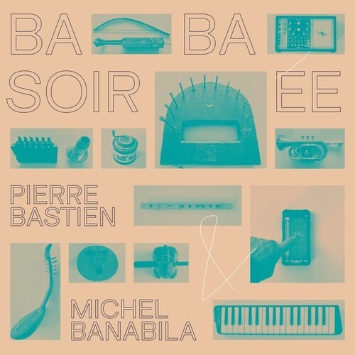 Bastien Pierre & Banabila Michel - Baba Soirée (Reissue)