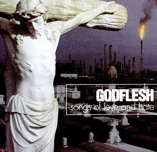 Godflesh - Songs Of Love & Hate