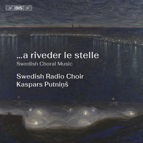Swedish Radio Choir Kaspars Putnin - …A Riveder Le Stelle - Swedish Chor