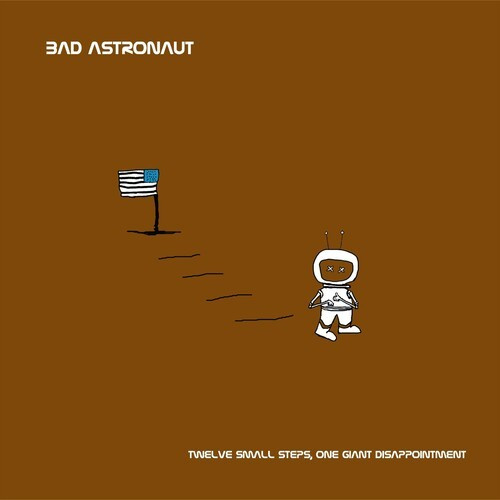 Bad Astronaut - Twelve Small Steps, One Giant Disap
