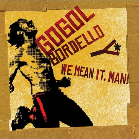 Gogol Bordello - We Mean It, Man!