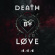 Death By Love - 444 Death By Love - 444