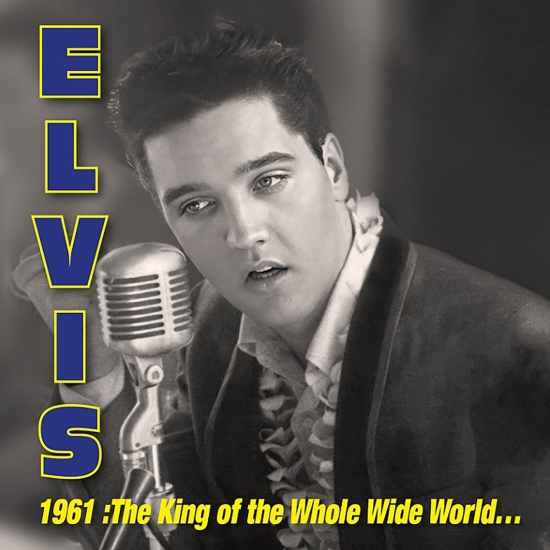 Elvis Presley - 1961: King Of Whole Wild World