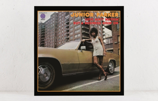Junior Parker - Love Ain't Nothin' But A Business Goin' On