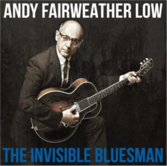 Andy Fairweather Low - The Invisible Bluesman
