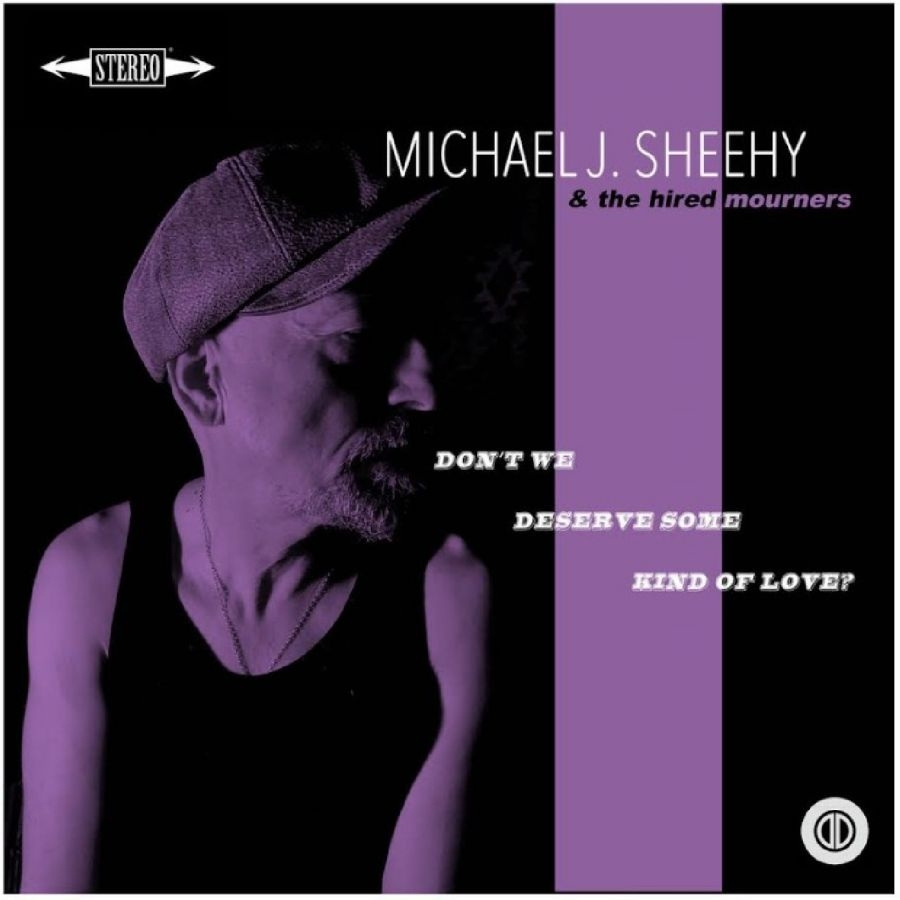 Michael J Sheehy - Don?T We Deserve Some Kind Of Love?