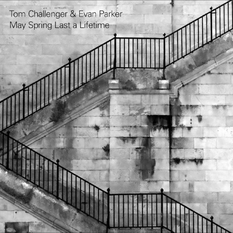 Tom Challenger & Evan Parker - May Spring Last A Lifetime
