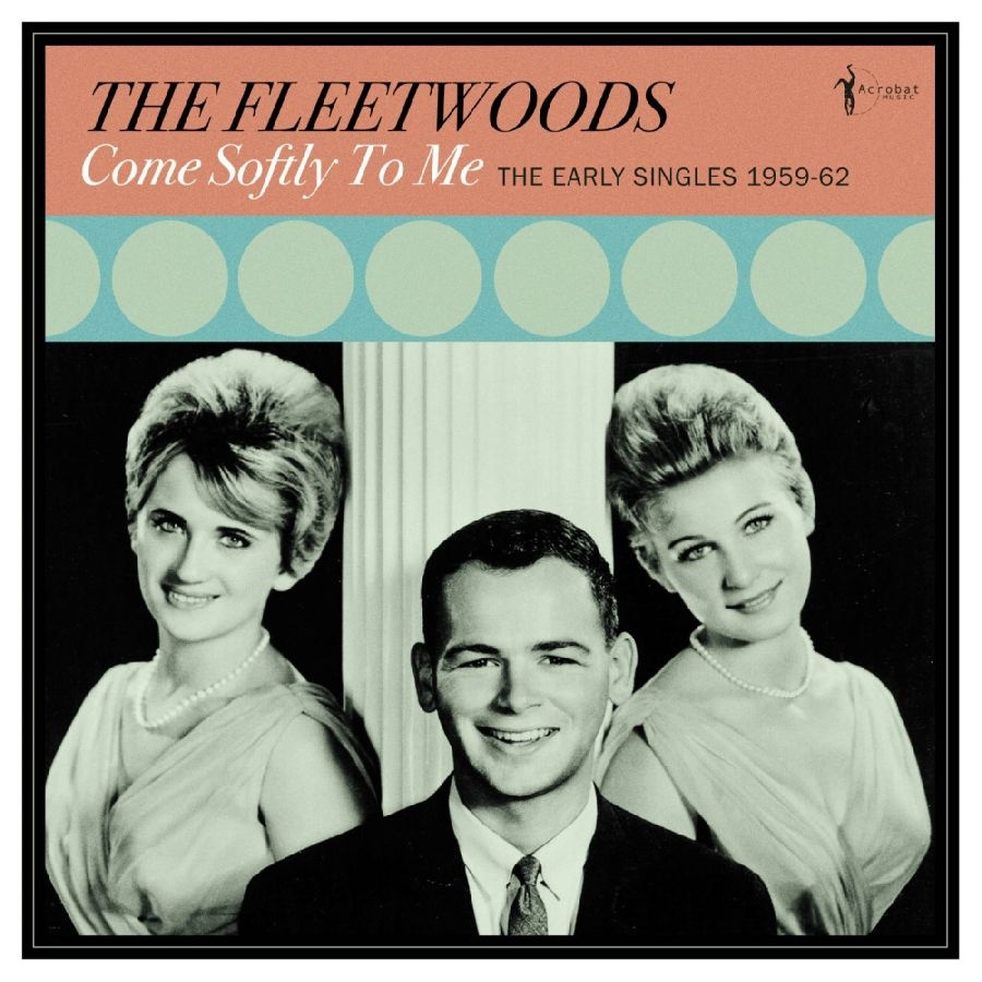 The Fleetwoods - Come Softly To Me: The Early Single