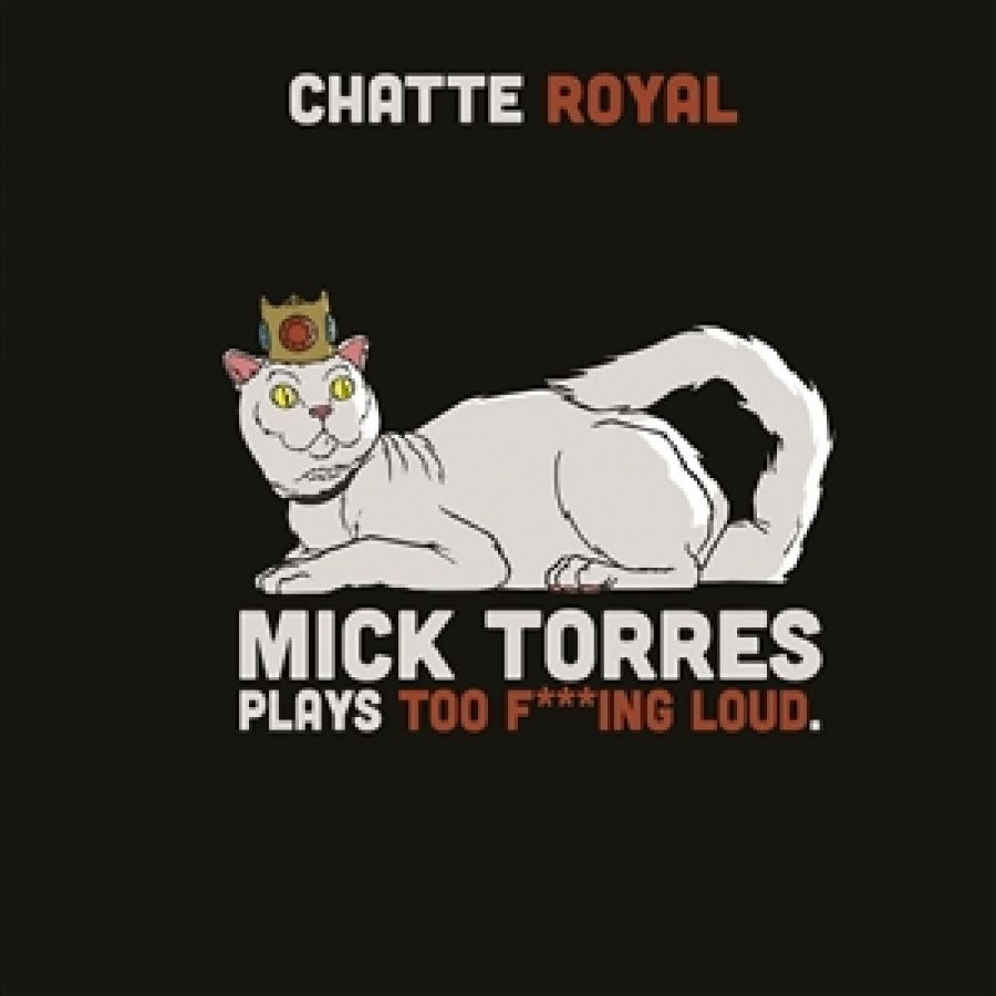 Chatte Royal - Mick Torres Plays Too F***Ing Loud