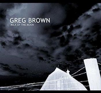 Greg Brown - Milk Of The Moon