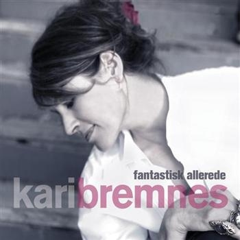 Kari Bremnes - Fantastisk Allerede