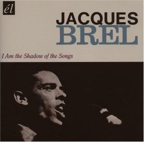 Jacques Brel - I Am The Shadow Of The Songs