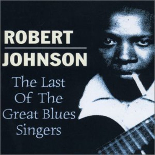 Robert Johnson - Last Of The Great Blues Singers