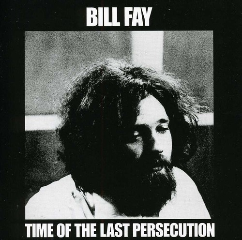 Bill Fay - Time Of The Last Persecution