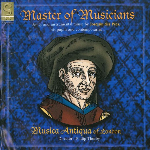 Musiqua Antiqua - Master Of Musicians: Josquin Des Pr